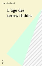 L âge des terres fluides