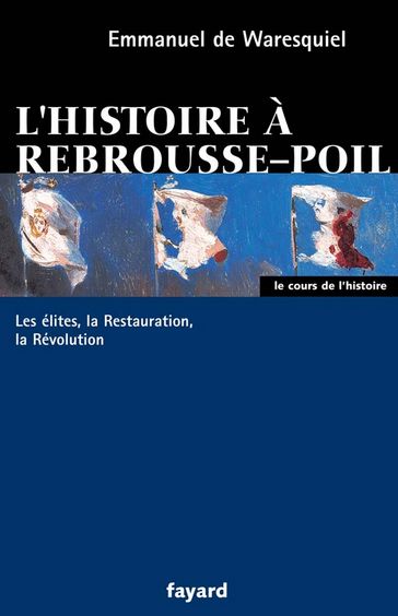 L'histoire à rebrousse-poil - Emmanuel de Waresquiel