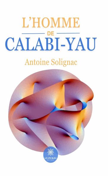 L'homme de Calabi-Yau - Antoine Solignac
