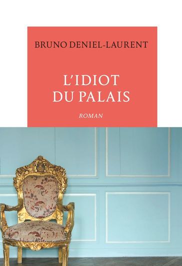 L'idiot du palais - Bruno Deniel-Laurent