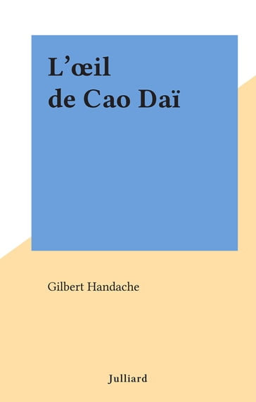 L'œil de Cao Daï - Gilbert Handache