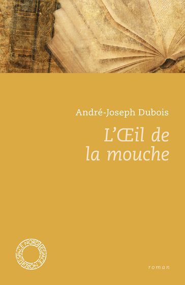 L'Œil de la Mouche - André-Joseph Dubois