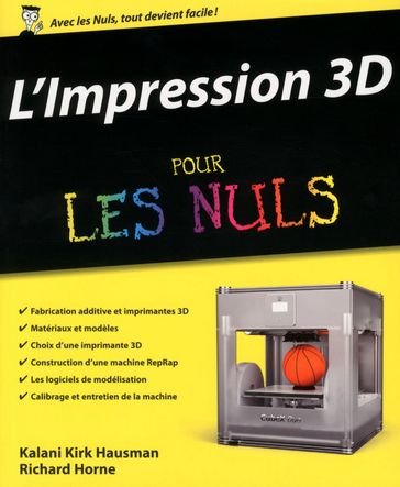 L'impression 3D Pour les Nuls - Kalani Kirk Hausman - Richard Horne