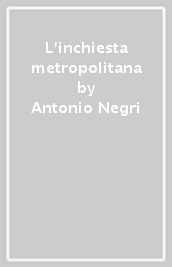 L inchiesta metropolitana