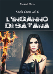 L inganno di Satana. Soala Cross. Vol. 6