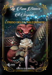 L inizio della maledizione. La rosa bianca di serpente. Vol. 1