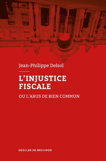 L'injustice fiscale - Jean-Philippe Delsol