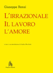 L irrazionale, il lavoro, l amore