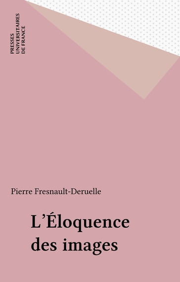 L'Éloquence des images - Pierre Fresnault-Deruelle