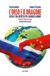 L orso e il dragone. Russia e Cina, un intesa per cambiare il mondo