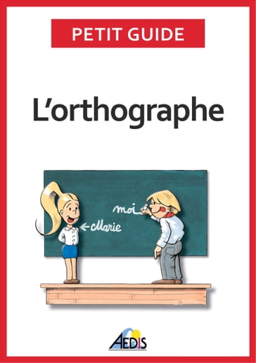 L'orthographe - Petit Guide