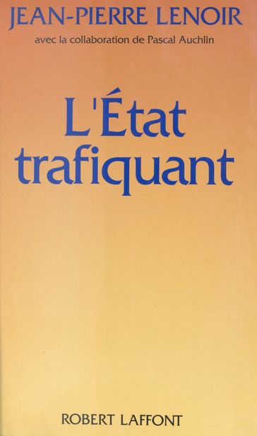 L'État trafiquant - Alexandre Wickham - Georges Liébert - Jean-Pierre Lenoir - Pascal Auchlin