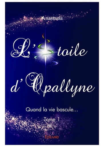 L'Étoile d'Opallyne - Tome 1 - Anastasia