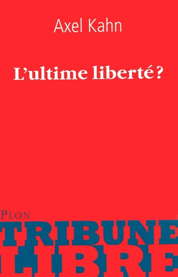 L'ultime liberté ? - Axel Kahn - Caroline GLORION