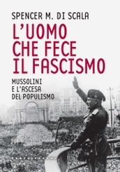 L uomo che fece il fascismo