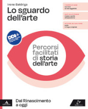 L0 sguardo dell arte. Percorsi facilitati di storia dell arte. Dal Rinascimento a oggi Per il triennio delle Scuole superiori. Con e-book. Con espansione online