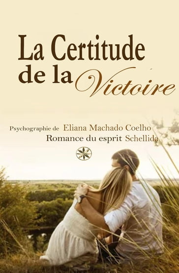 LA CERTITUDE DE LA VICTOIRE - Eliana Machado Coelho - LA ROMANCE DU ESPRIT Schellida