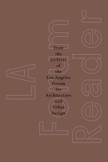 LA Forum Reader - The Los Angeles Forum for Architecture - Urban Design