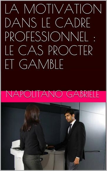 "LA MOTIVATION DANS LE CADRE PROFESSIONNEL : LE CAS PROCTER ET GAMBLE" - Gabriele Napolitano