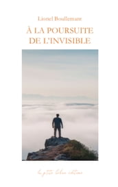 À LA POURSUITE DE L INVISIBLE