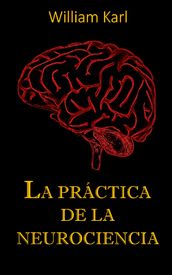 LA PRÁCTICA DE LA NEUROCIENCIA