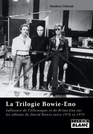 LA TRILOGIE BOWIE-ENO - Matthieu Thibault