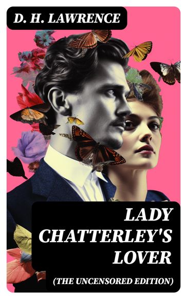 LADY CHATTERLEY'S LOVER (The Uncensored Edition) - D. H. Lawrence