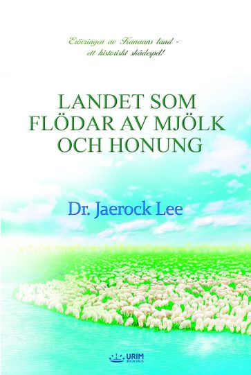 LANDET SOM FLÖDAR AV MJÖLK OCH HONUNG(Swedish Edition) - Jaerock Lee