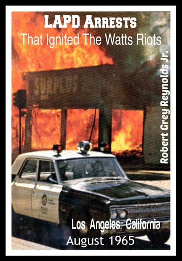 LAPD Arrests That Ignited The Watts Riots Los Angeles, California August 1965 - Jr Robert Grey Reynolds