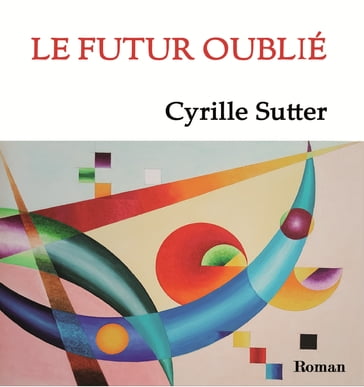 LE FUTUR OUBLIÉ - Cyrille Sutter