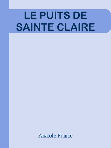 LE PUITS DE SAINTE CLAIRE - Anatole France