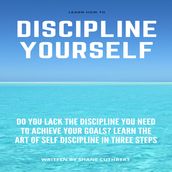 LEARN HOW TO DISCIPLINE YOURSELF