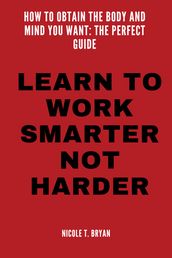 LEARN TO WORK SMARTER NOT HARDER