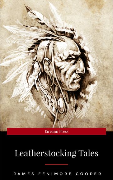 LEATHERSTOCKING TALES  Complete Series: The Deerslayer, The Last of the Mohicans, The Pathfinder, The Pioneers & The Prairie (Illustrated): Historical ... Settlers during the Colonization Period - James Fenimore Cooper