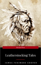 LEATHERSTOCKING TALES  Complete Series: The Deerslayer, The Last of the Mohicans, The Pathfinder, The Pioneers & The Prairie (Illustrated): Historical ... Settlers during the Colonization Period