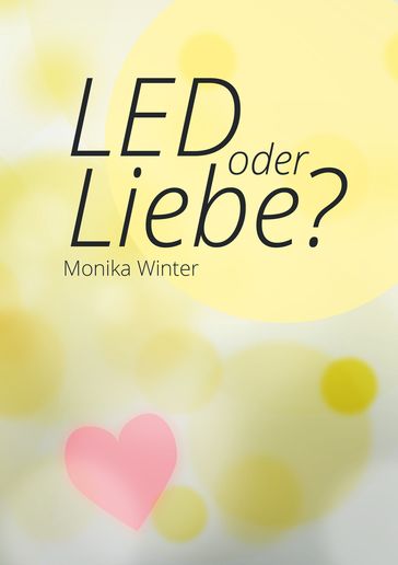 LED oder Liebe - Monika Winter