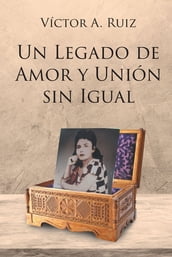 UN LEGADO DE AMOR Y UNION SIN IGUAL