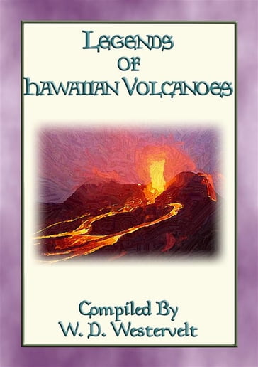 LEGENDS OF HAWAIIAN VOLCANOES - 20 Legends about Hawaii's Volcanoes - Anon E. Mouse - Compiled - retold W. D. Westervelt