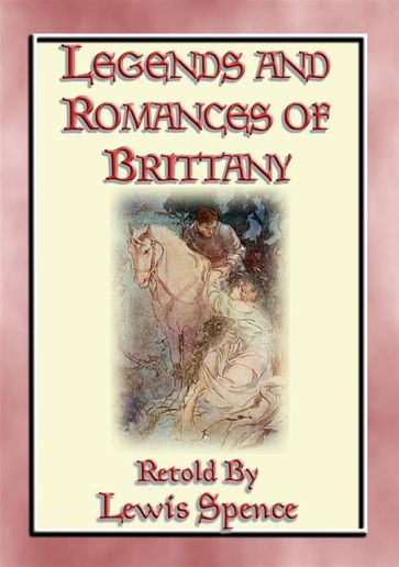 LEGENDS & ROMANCES of BRITTANY - 162 Breton Myths and Legends - Anon E. Mouse - Illustrated by W. Otway Cannell - translated - Retold by Lewis Spence