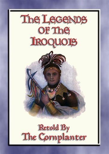 LEGENDS of the IROQUOIS - 24 Native American Legends and Stories - Anon E. Mouse - Compiled By WILLIAM W. CANFIELD - Retold By THE CORNPLANTER