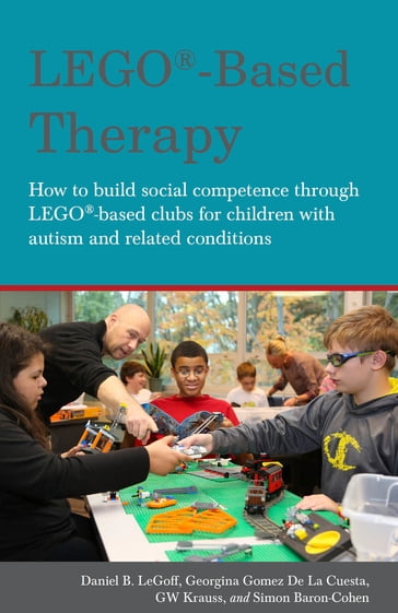 LEGO®-Based Therapy - Daniel B. LeGoff - Simon Baron-Cohen - GW Krauss - Georgina Gomez De La Gomez De La Cuesta