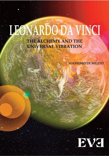 LEONARDO DA VINCI The Alchemy And the Universal Vibration - Massimo Di Muzio