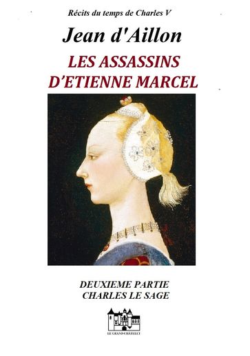 LES ASSASSINS D'ÉTIENNE MARCEL -Seconde partie: CHARLES LE SAGE - Jean d