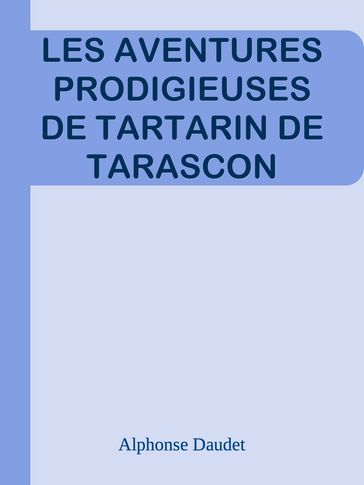 LES AVENTURES PRODIGIEUSES DE TARTARIN DE TARASCON - Alphonse Daudet