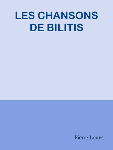 LES CHANSONS DE BILITIS - Pierre Louÿs