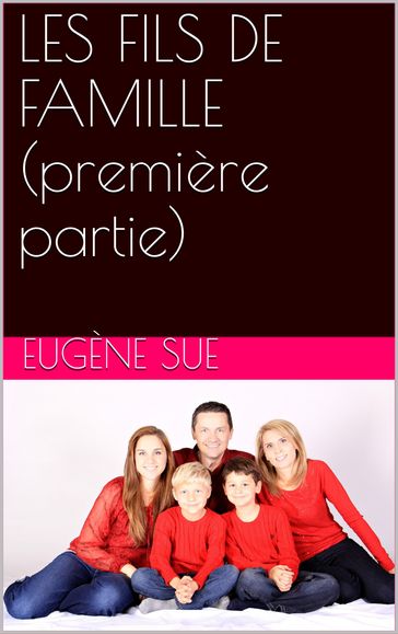 LES FILS DE FAMILLE (première partie) - Eugène Sue