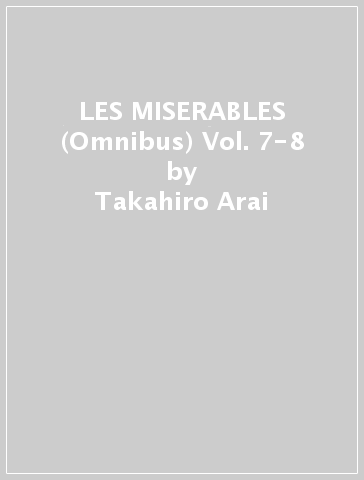 LES MISERABLES (Omnibus) Vol. 7-8 - Takahiro Arai - Victor Hugo