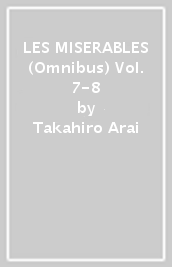 LES MISERABLES (Omnibus) Vol. 7-8