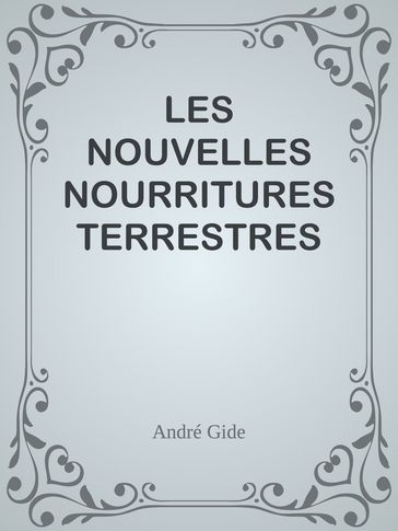 LES NOUVELLES NOURRITURES TERRESTRES - André Gide