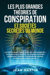 LES PLUS GRANDES THÉORIES DE CONSPIRATION ET SOCIÉTÉS SECRÈTES DU MONDE. La vérité sous l épais voile de la tromperie : le nouvel ordre mondial, les maladies mortelles causées par l homme, le symbolisme occulte , les Illuminati, et plus encore !